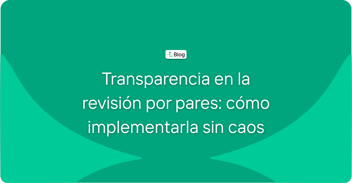 Transparencia en la revisión por pares: cómo implementarla sin caos