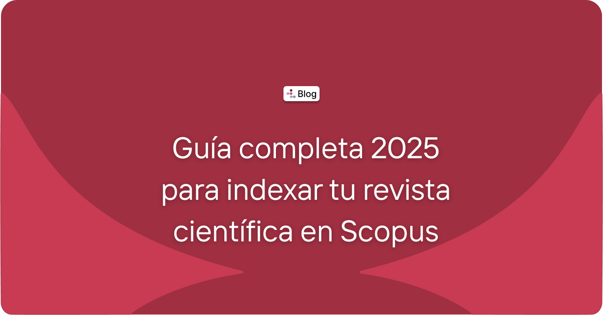 Guía completa 2025 para indexar tu revista científica en Scopus