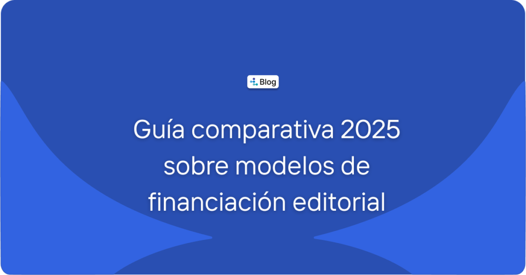 Guía comparativa 2025 sobre modelos de financiación editorial