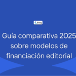 Guía comparativa 2025 sobre modelos de financiación editorial