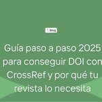 Guía paso a paso 2025 para conseguir DOI con CrossRef y por qué tu revista lo necesita