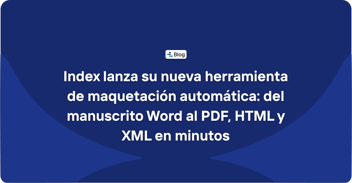Index lanza su nueva herramienta de maquetación automática: del manuscrito Word al PDF, HTML y XML en minutos