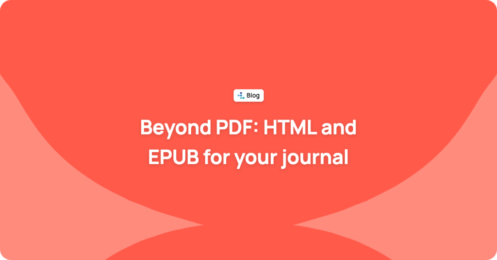 Beyond PDF: why your academic journal should publish in HTML and EPUB