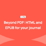 Beyond PDF: why your academic journal should publish in HTML and EPUB