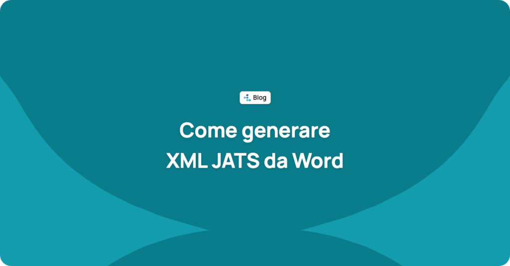 Come generare XML JATS da Word: opzioni, errori frequenti e come validarlo