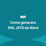 Come generare XML JATS da Word: opzioni, errori frequenti e come validarlo