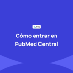 Cómo entrar en PubMed Central: requisitos y preparación técnica para tu revista