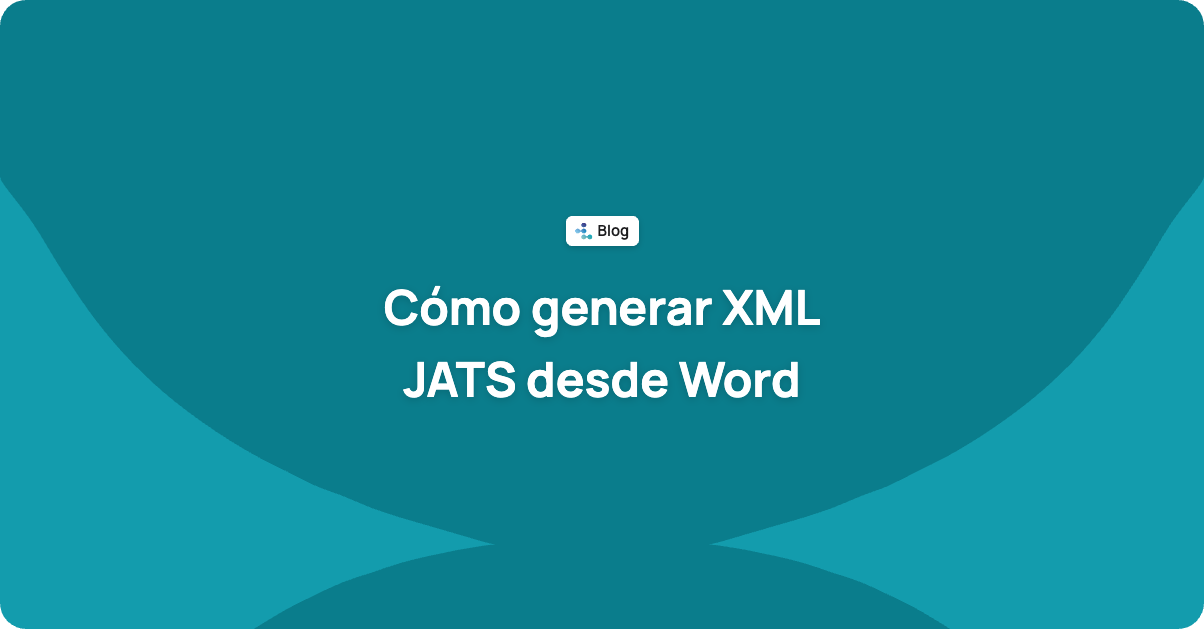Cómo generar XML JATS desde Word: opciones, errores frecuentes y cómo validarlo