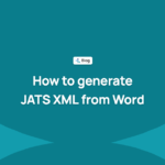 How to generate JATS XML from Word: options, common errors and how to validate it
