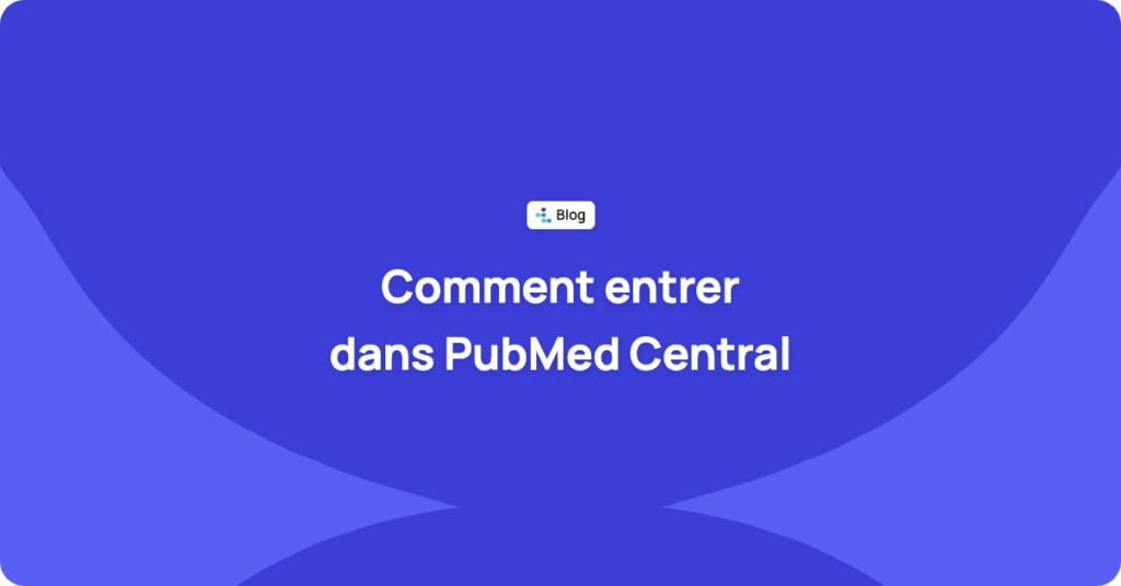 Comment indexer votre revue dans PubMed Central : exigences et préparation technique
