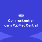 Comment indexer votre revue dans PubMed Central : exigences et préparation technique