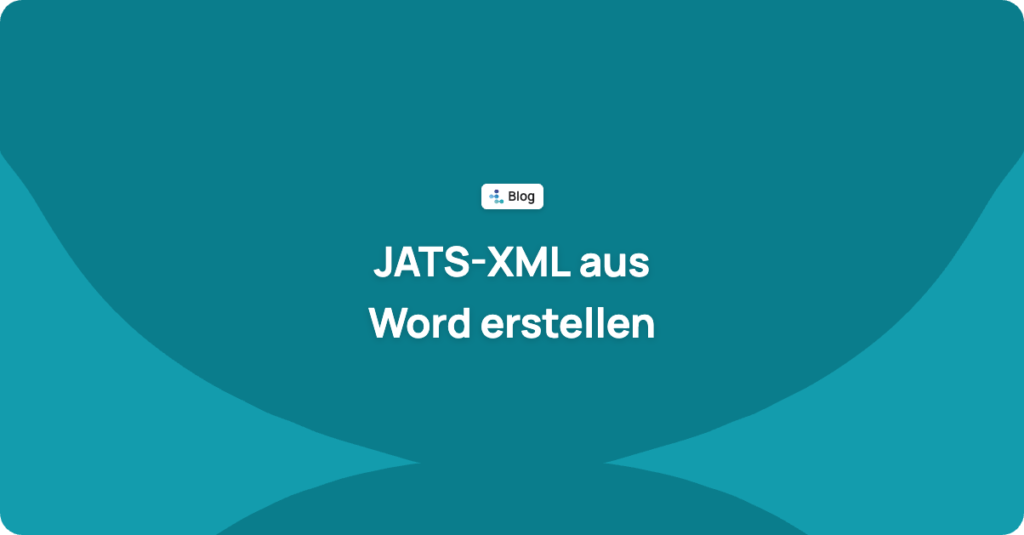 JATS-XML aus Word erstellen: Optionen, häufige Fehler und Validierung
