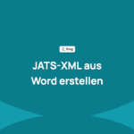 JATS-XML aus Word erstellen: Optionen, häufige Fehler und Validierung
