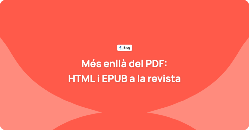 Més enllà del PDF: per què la teva revista científica hauria de publicar en HTML i EPUB