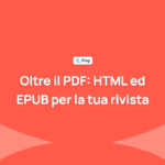 Oltre il PDF: perché la tua rivista scientifica dovrebbe pubblicare in HTML ed EPUB