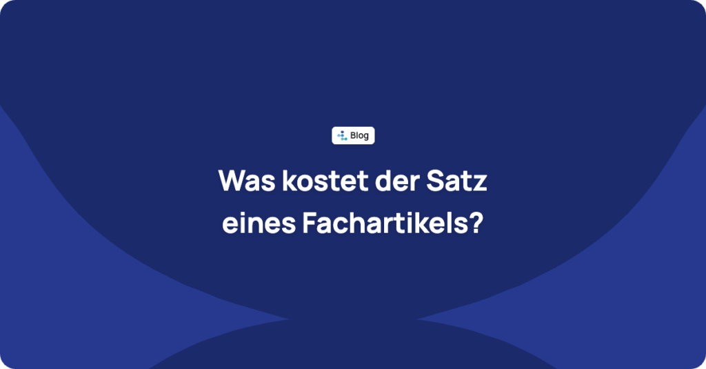Was kostet der Satz eines wissenschaftlichen Artikels? PDF, HTML, JATS-XML und EPUB