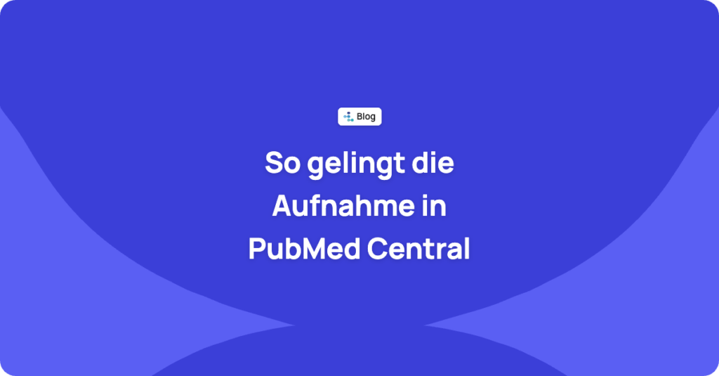 Zeitschrift in PubMed Central aufnehmen lassen: Anforderungen und technische Vorbereitung
